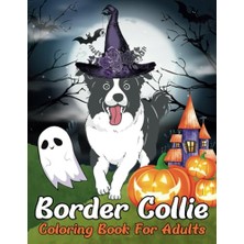 Mey İthalat Independently Published Happy Halloween Day Border Collie Coloring Book For Adults: A Fun Gift For Dog Mother Father Lover Owner, Size 8.5X11 Inches 74 Pages