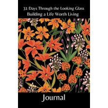 Mey İthalat 31 Days Through The Looking Glass - Building A Life Worth Living Journal: Floral Series 2
