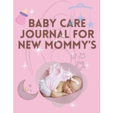 Mey İthalat Baby Care Journal For New Mommy's: Baby Log Book Health Recor, Sleeping Schedule Log Meal Recorder 120 Pages 8.5X11 Inch