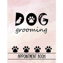 Mey İthalat Dog Grooming Appointment Book: Undated Week To View Diary And Planner For Dog Groomers | Includes 52 Weeks; Monday To Sunday, From 8AM To 8pm With 15 Minute Increments