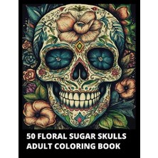 Mey İthalat 50 Floral Sugar Skulls Adult Coloring Book: 50 Day Of The Dead Día De Los Muertos Skull Designs Inspired, Perfect For Stress Relaxation. 8.5X11" And