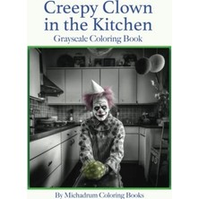 Mey İthalat Creepy Clown In The Kitchen Coloring Book; Grayscale, 8.5X11,25 Single-Sided Images: Clowns Are Scary