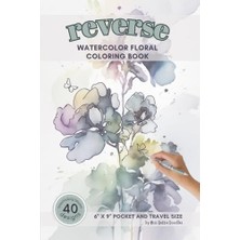 Mey İthalat Reverse Watercolor Floral Coloring Book: Botanical Color In Reverse. Make Doodle Outlines To Beautiful, Flowers. For Relaxation, Beginners To Experts, Adults And Teens