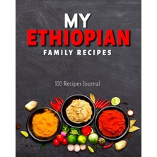 Kazan Hobi My Ethiopian Family Recipes Journal: 200 Pages Total; 100 Pages For Recipes, 100 Pages For Your Personal Notes, Preserve For Generation, Share Your Culinary Adventures, Create Your Own Cook Book.