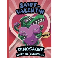 Kazan Hobi Saint-Valentin Dinosaure Livre De Coloriage Pour Des Enfants: Dinosaures Sympas À Colorier, Pour Garçons Et Filles, Pour Que Les Enfants Se Détendent Dès La Journée
