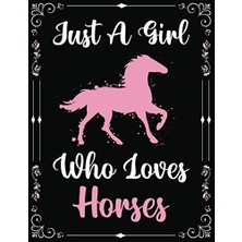Kazan Hobi Just A Girl Who Loves Horses Notebook Journal For Women Girls Kids Gift: Horses Notebook Journal: Horses Journal; 120 Page Paperback Notebook, (8.5 x 11)