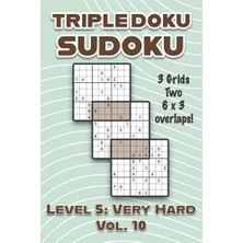 Kazan Hobi Triple Doku Sudoku 3 Grids Two 6 x 3 Overlaps Level 5: Very Hard Vol. 10, Solutions 9 x 9