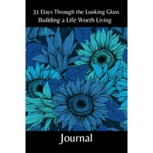Kazan Hobi 31 Days Through The Looking Glass - Building A Life Worth Living Journal: Floral Series 10