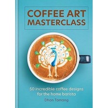 Octopus Publishing Group Coffee Art Masterclass : 50 Incredible Coffee Designs For The Home Barista (Ciltli)