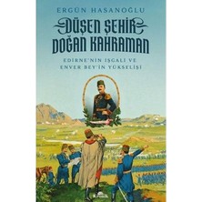 Kronik Kitap Düşen Şehir Doğan Kahraman   Edirne'nin Işgali ve Enver Bey'in Yükselişi