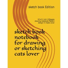Gültekin Independently Published Sketch Book Notebook For Drawing Or Sketching Cats Lover: 8.5X11 Inch 120PAGES Drawing Notebook Pattern Design In Made Cover
