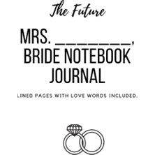 Gültekin Independently Published The Future Mrs. _______ Bride Notebook Journal: Where Love Blossoms In Words