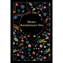 Gültekin Independently Published World Anthropology Day: Beautiful Floral Gift For A Special Event, 100 Pages With Timeline, 6"x9", Premium Matte Finish