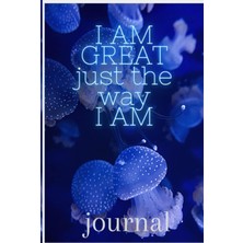 Gültekin I Am Great Just The Way I Am: Daily Journal For Expressing One's Inner-Self, Goals, Tasks, And Focus