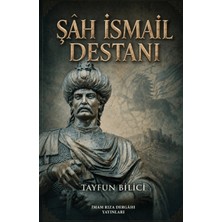 İmam Rıza Dergahı Yayınları Şâh Ismail Destanı