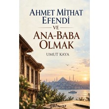 Gülhane Yayınları Ahmet Mithat Efendi ve Ana-Baba Olmak