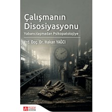 Pegem Akademi Yayıncılık Çalışmanın Disosiyasyonu: Yabancılaşmadan Psikopatolojiye