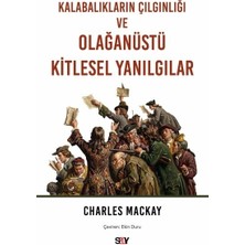 Say Kalabalıkların Çılgınlığı ve Olağanüstü Kitlesel Yanılgılar Charles Mackay