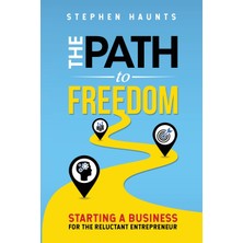 Step Kitap The Path To Freedom: Starting A Business For The Reluctant Entrepreneur