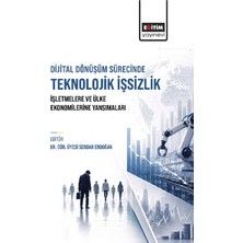 Eğitim Yayınevi Dijital Dönüşüm Sürecinde Teknolojik Işsizlik: Işletmelere ve Ülke Ekonomilerine Yansımaları