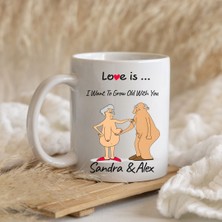 Hediye Vakti Kişiye Özel Isimli Sevgililer Günü Kupası - Love Is I Want To Grow Old With You Esprili Kupa Bardak