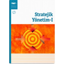 Anadolu Üniversitesi Yayınları Stratejik Yönetim 1 Ders Kitabı – Işletme Yönetim Strateji ve Organizasyon Akademik Kaynak
