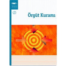 Örgüt Kuramı – Anadolu Üniversitesi Yayınları | Örgüt Teorisi Organizasyon Yönetim Işletme Ders Kitabı