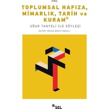 Sel Yayıncılık Toplumsal Hafıza, Mimarlık, Tarih ve Kuram - Uğur Tanyeli ile Söyleşi