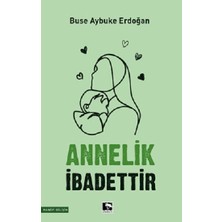 Çınaraltı Yayınları Annelik Ibadettir