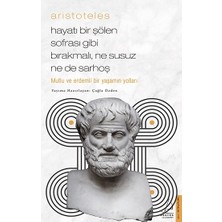 Destek Yayınları Aristoteles / Hayatı Bir Şölen Sofrası Gibi Bırakmalı, Ne Susuz Ne De Sarhoş