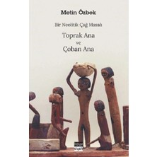 Bir Neolitik Çağ Masalı : Toprak Ana ve Çoban Ana
