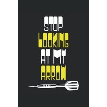 Trendexa Stop Looking At My Arrow: Dot Grid Jounal Todo Exercise Book Or Diary 6" x 9" (15.24 x 22.86 Cm) 120 Pages