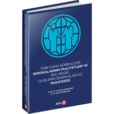 Beta Basım Yayım Türk Kamu Görevlileri Sendikalarının Faaliyetleri ve Rol Model Ülkelerin Sendikaları ile Mukayesesi