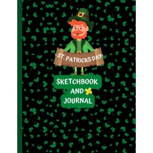 Independently Published St. Patrıcks Day Sketchbook And Journal: St. Patrick's Day Gifts Sketchbook For Drawing Notes And Messages For Kids And All Ages.
