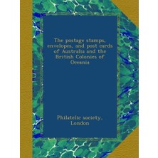 The Postage Stamps, Envelopes, And Post Cards Of Australia And The British Colonies Of Oceania