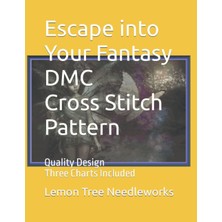 Independently Published Escape Into Your Fantasy | Dmc Cross Stitch Pattern: Quality Design | Three Charts Included