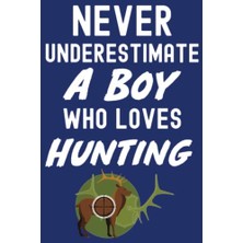 Orevio Never Underestimate A Boy Who Loves Hunting: Hunting Gifts For Boys 8-12, Ruled Journal To Write In