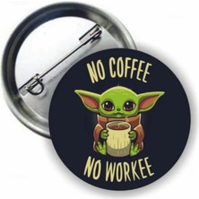 Orevio Baby Yoda No Coffee No Workee Buton Rozet