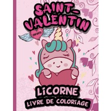 Orevio Saint-Valentin Licorne Livre De Coloriage Pour Des Enfants: Des Licornes Sympas À Colorier, Pour Garçons Et Filles, Pour Que Les Enfants Se Détendent Dès La Journée