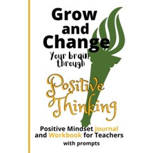 Orevio Grow And Change Your Brain Through Positive Thinking Ultimate Positive Mindset Journal And Workbook For Teachers With Prompts 6 x 9 Inches: Practice ... Classroom, Teacher Appreciation Reflection
