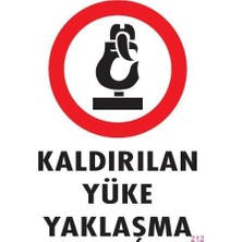 TeknoKapsül Kaldırılan Yüke Yaklaşma Uyarı Levhası 25X35 Kod: 212