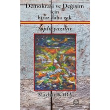 Arya Yayıncılık Demokrasi ve Değişim Için Biraz Daha Işık Toplu Yazılar