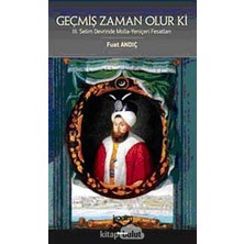 Geçmiş Zaman Olur Ki: 3.selim Devrinde Molla-Yeniçeri Fesatları (Kapak Değişebilir)