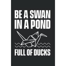 Orevio Be A Swan In A Pond Full Of Ducks: Origami For Origami Master Origami Artist Folding Paper Art, Lined Journal Or Notebook (6x9 Inches) With 120 Pages.