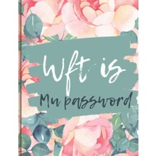 Orevio Wft Is My Password: Password Book Log Book Alphabet Password Size 8.5 x 11 Inch Cover Frame Purple Flower Pink Number Of Pages 120