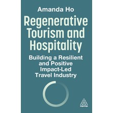 Step Kitap Regenerative Tourism And Hospitality: Building A Resilient And Positive Impact-Led Travel Industry