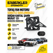 ERBERKLER Tofaş Fan Motoru Soketli Davlumbazlı Doğan Kartal Şahin Murat 131 69402294 85055159