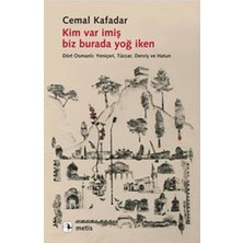 Metis Yayınları Kim Var Imiş Biz Burada Yoğ Iken  Dört Osmanlı: Yeniçeri, Tüccar, Derviş ve Hatun