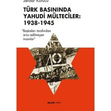 Alfa Yayınları Türk Basınında Yahudi Mülteciler : 1938-1945 “başkaları Tarafından Arzu Edilmeyen Insanlar”