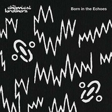  - The Chemical Brothers Born In The Echoes